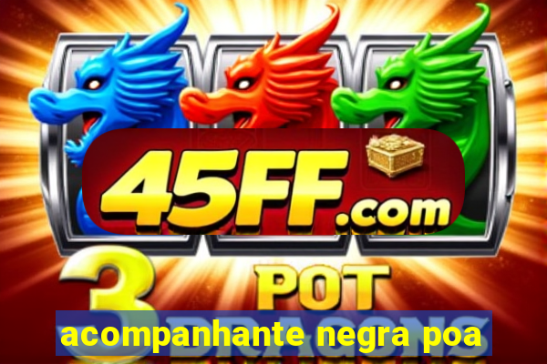 acompanhante negra poa